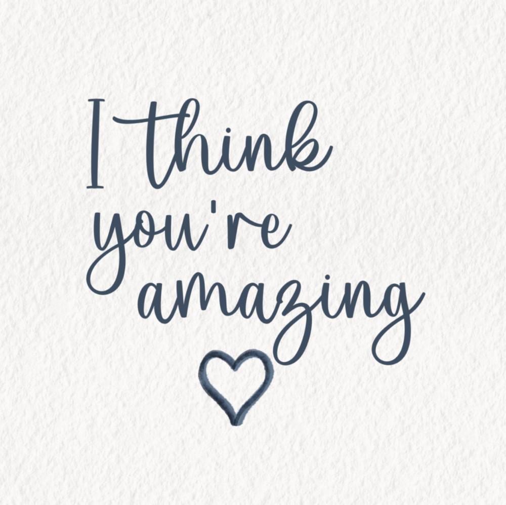 I think you're amazing card