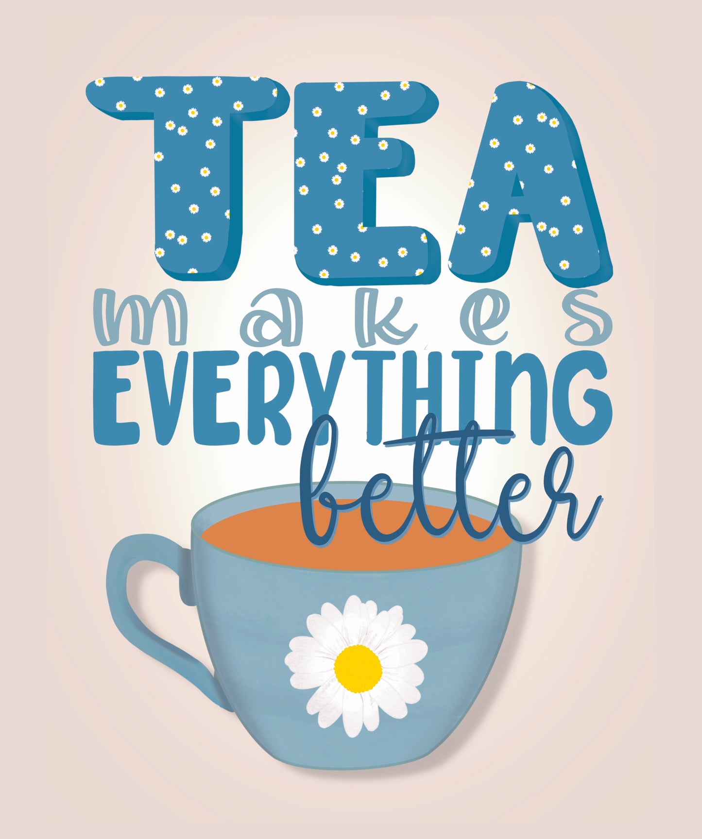 Tea series #2 tea makes everything better