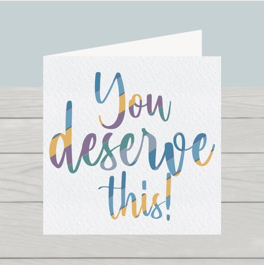 Congratulations card You Deserve This!